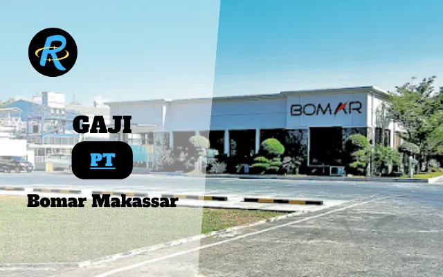 Berapa Gaji PT Bomar Makassar Terbaru Tahun 2025 Valid