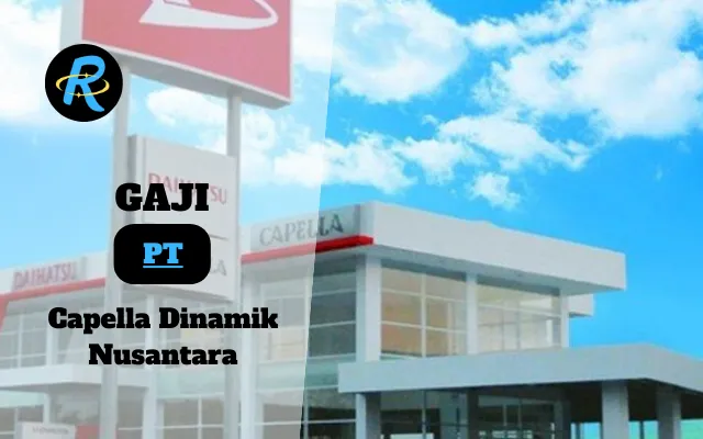 Berapa Gaji PT Capella Dinamik Nusantara Semua Jabatan Terbaru Tahun 2025 Valid