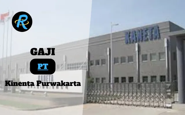 Berapa Gaji PT Kinenta Purwakarta Semua Jabatan Terbaru Tahun 2025 Terkini