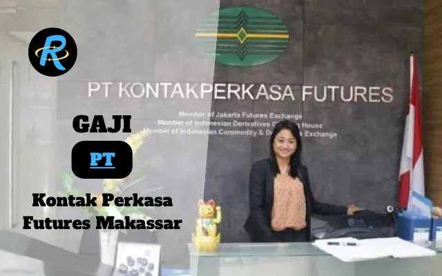 Berapa Gaji PT Kontak Perkasa Futures Makassar Semua Jabatan Terbaru Tahun 2025 Resmi
