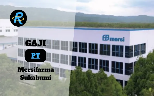 Berapa Gaji PT Mersifarma Sukabumi Semua Jabatan Terbaru Tahun 2025 Resmi