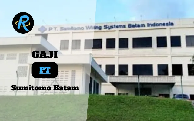 Berapa Gaji PT Sumitomo Batam Terbaru Tahun 2025 Lengkap