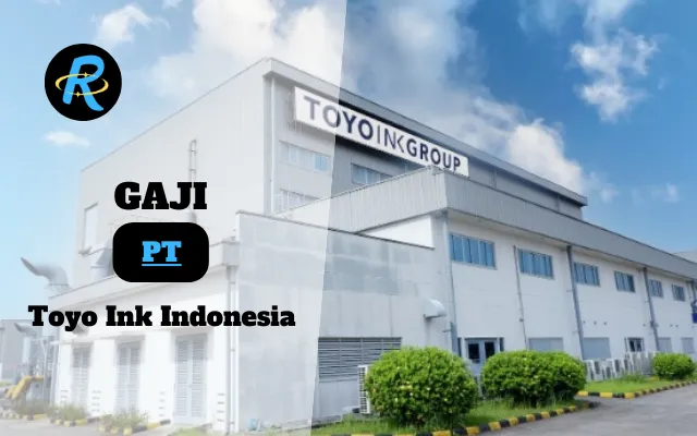 Berapa Gaji PT Toyo Ink Indonesia Semua Jabatan Terbaru Tahun 2025 Semua Jabatan