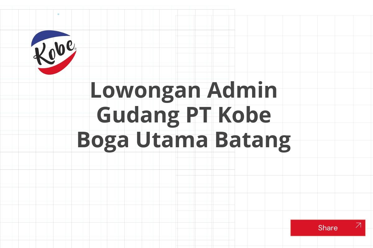 Lowongan Admin Gudang PT Kobe Boga Utama Batang Tahun 2025