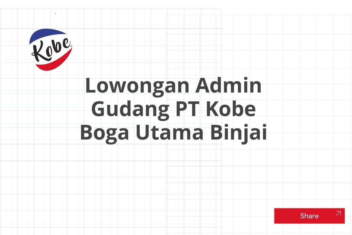 Lowongan Admin Gudang PT Kobe Boga Utama Binjai Tahun 2025 (Resmi)