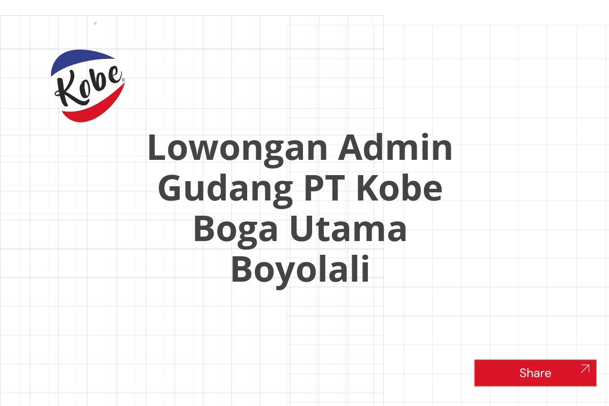 Lowongan Admin Gudang PT Kobe Boga Utama Boyolali Tahun 2025 (Lamar Sekarang)