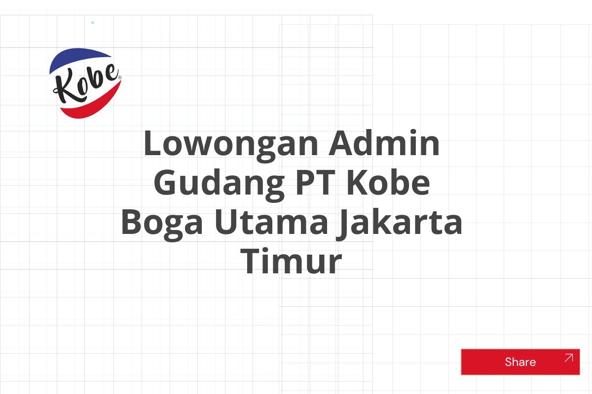 Lowongan Admin Gudang PT Kobe Boga Utama Jakarta Timur Tahun 2025
