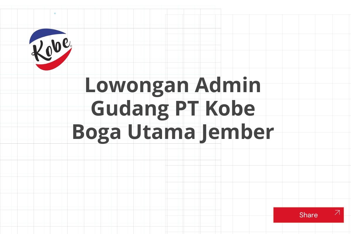 Lowongan Admin Gudang PT Kobe Boga Utama Jember Tahun 2025 (Lamar Sekarang)