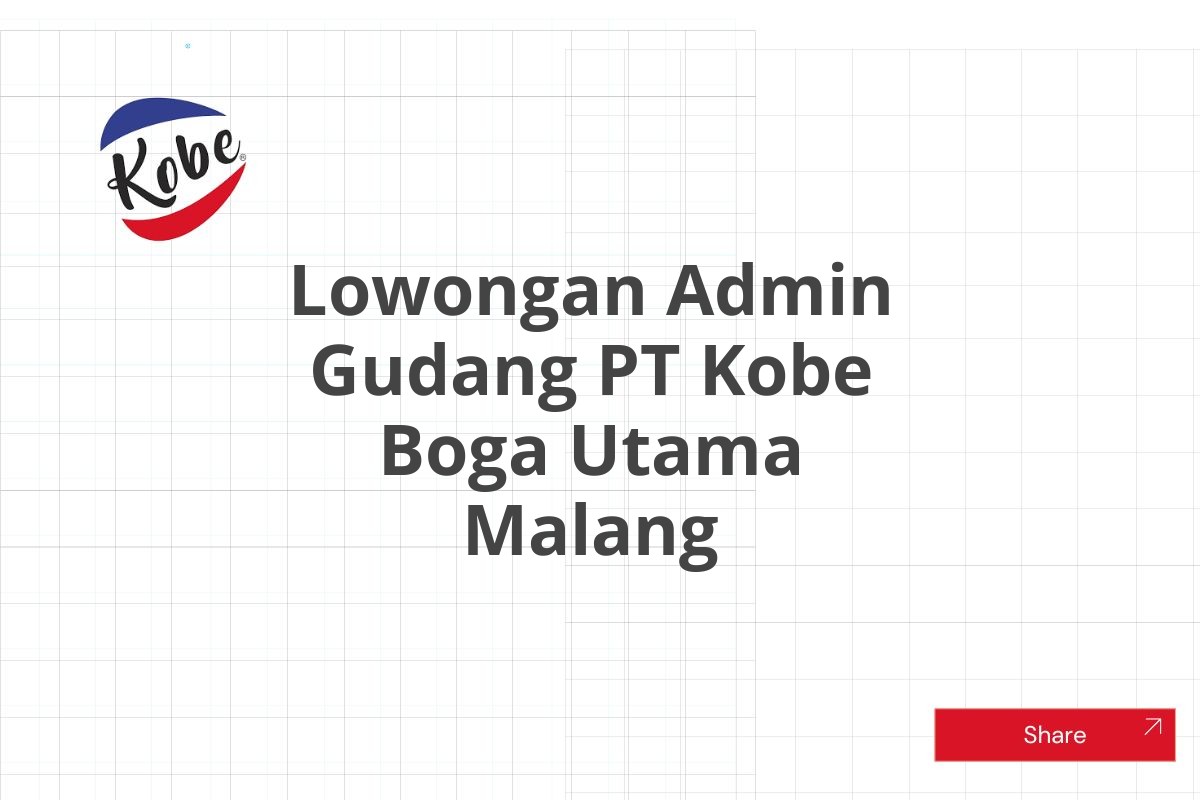 Lowongan Admin Gudang PT Kobe Boga Utama Malang Tahun 2025