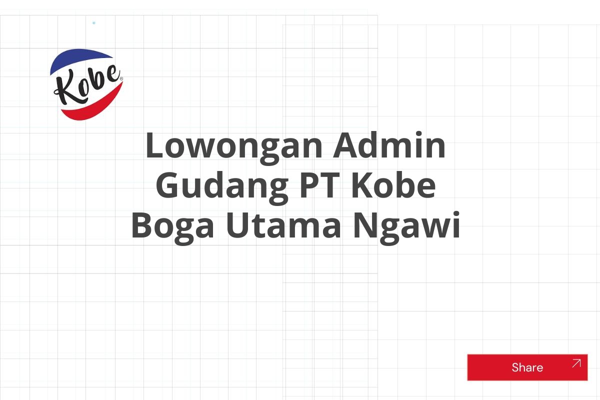 Lowongan Admin Gudang PT Kobe Boga Utama Ngawi Tahun 2025 (Lamar Sekarang)