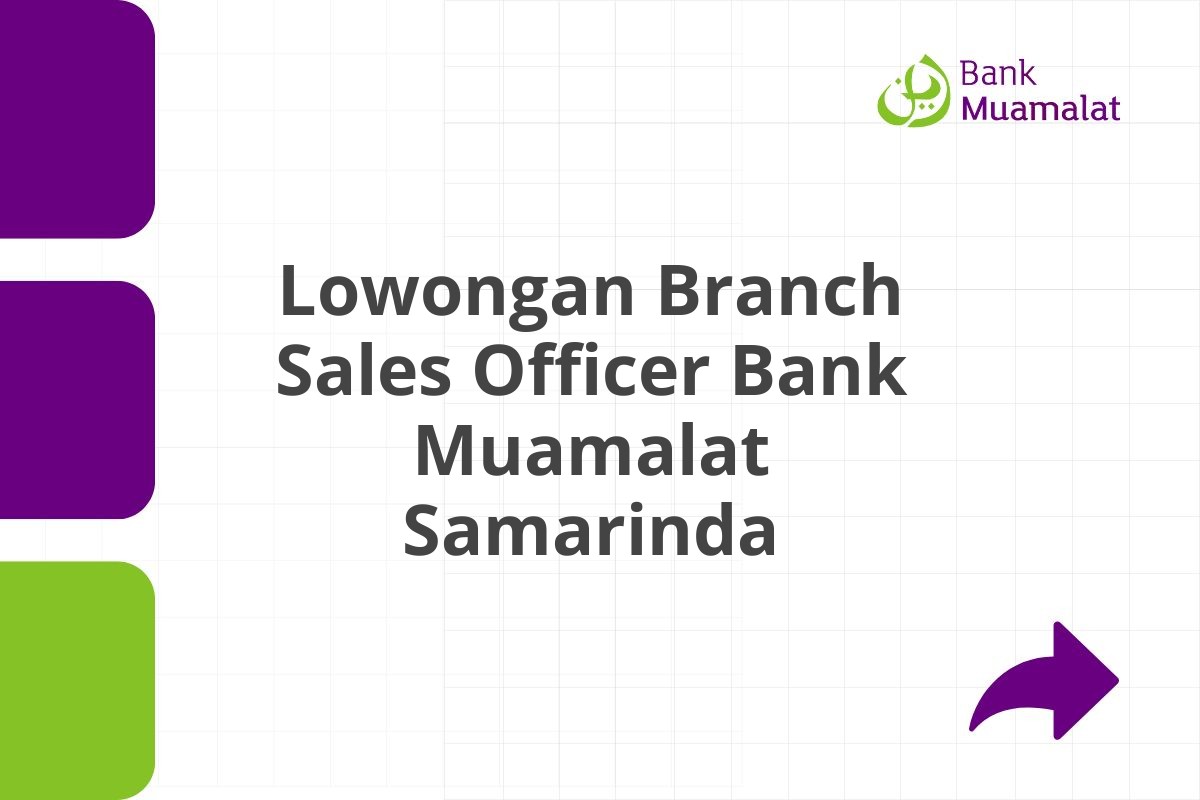 Lowongan Branch Sales Officer Bank Muamalat Samarinda Tahun 2025 (Lamar Sekarang)