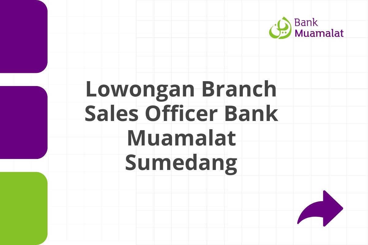 Lowongan Branch Sales Officer Bank Muamalat Sumedang Tahun 2025 (Apply Now)