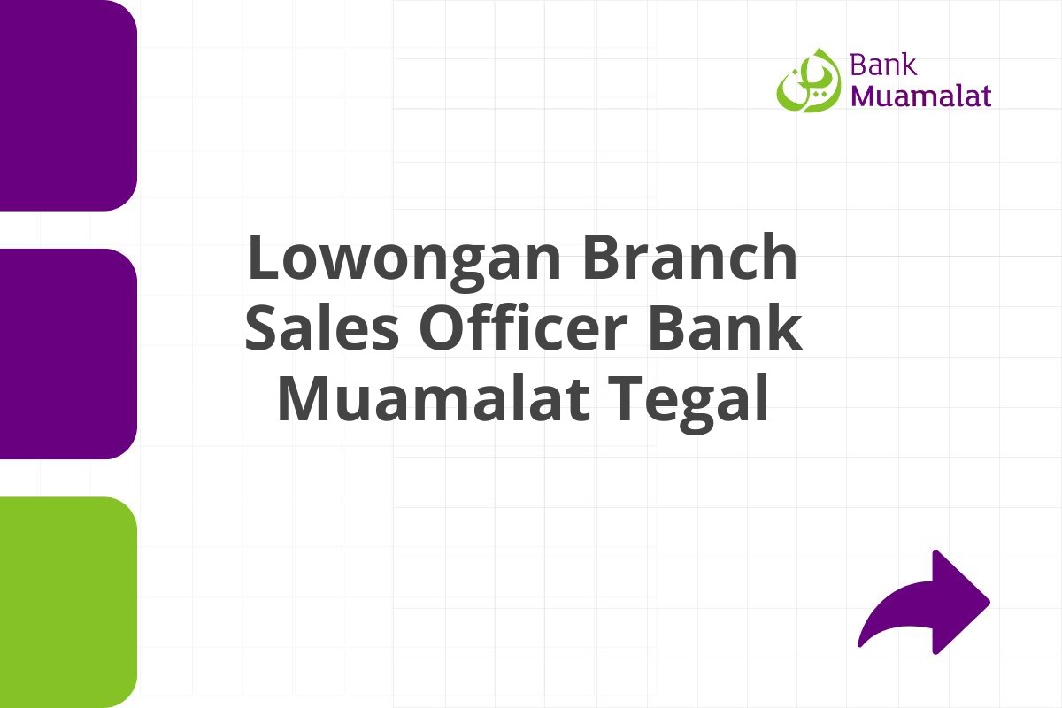 Lowongan Branch Sales Officer Bank Muamalat Tegal Tahun 2025 (Lamar Sekarang)