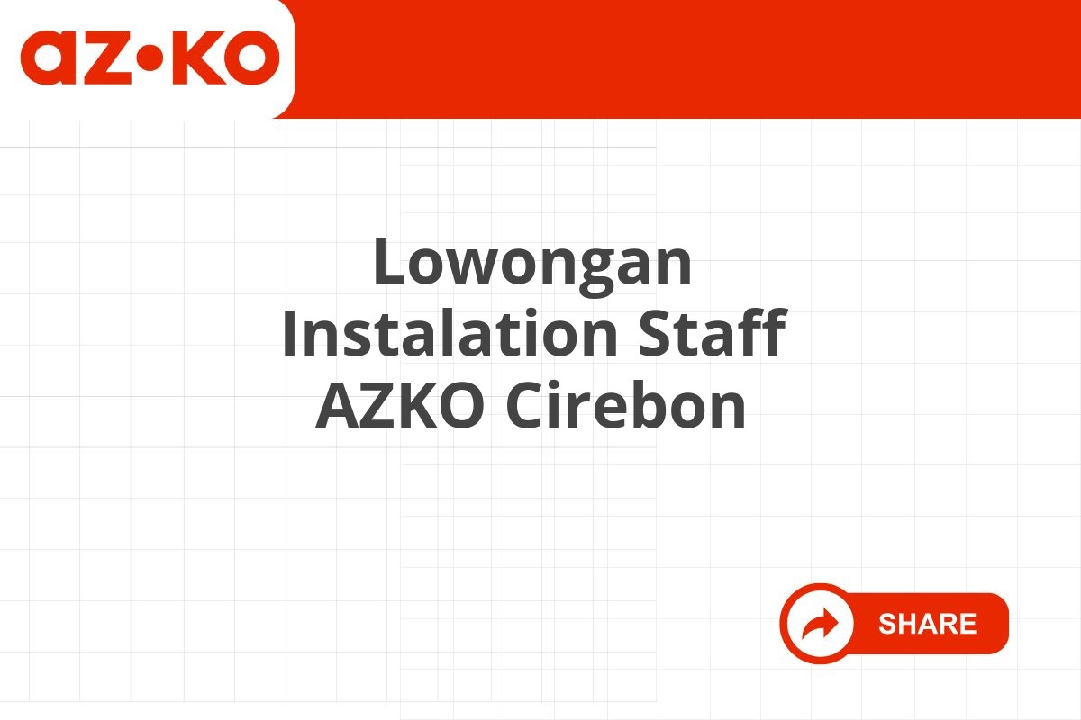 Lowongan Instalation Staff AZKO Cirebon Tahun 2025