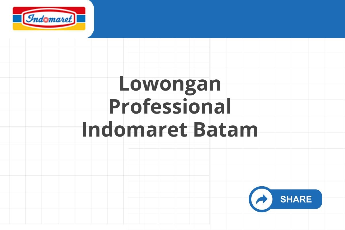 Lowongan Professional Indomaret Batam Tahun 2025 (Resmi)