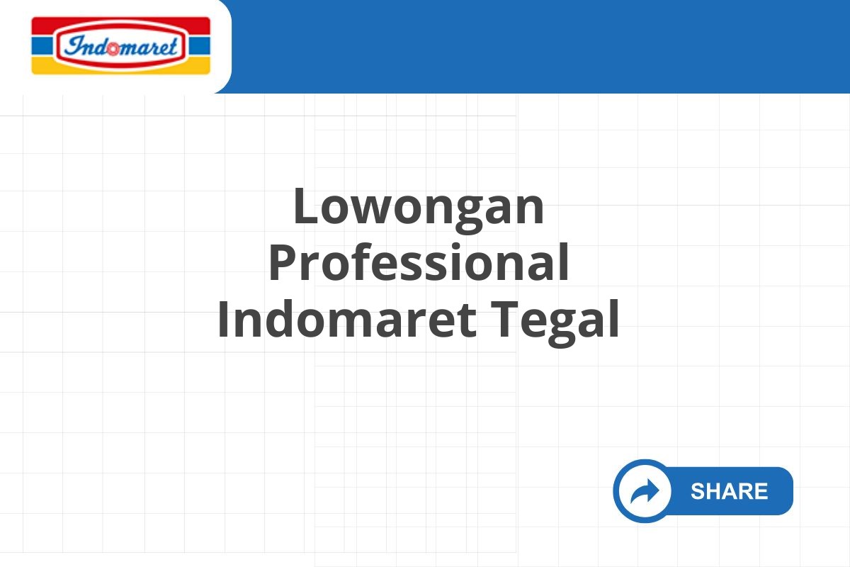 Lowongan Professional Indomaret Tegal Tahun 2025 (Resmi)