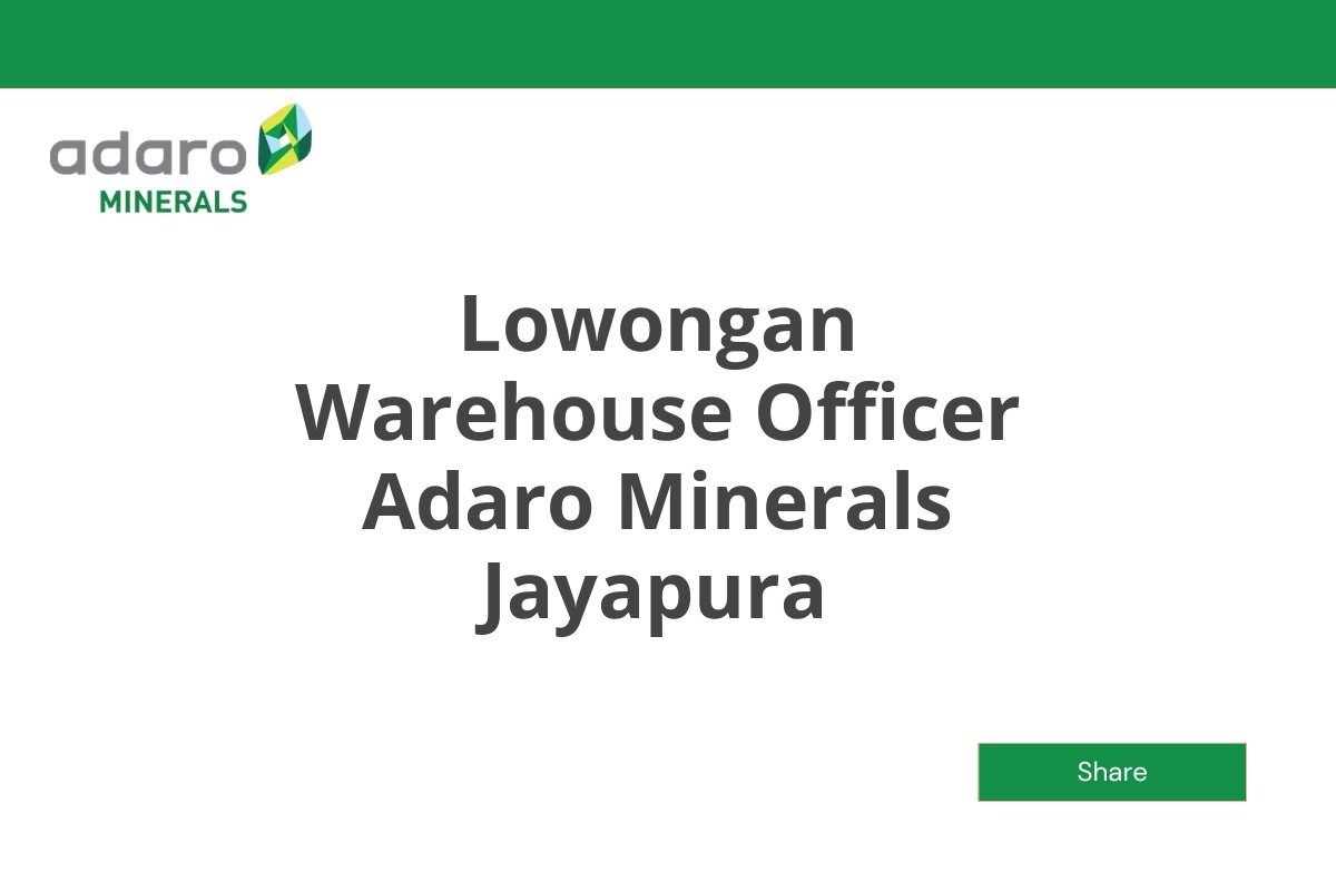 Lowongan Warehouse Officer Adaro Minerals Jayapura Tahun 2025 (Resmi)