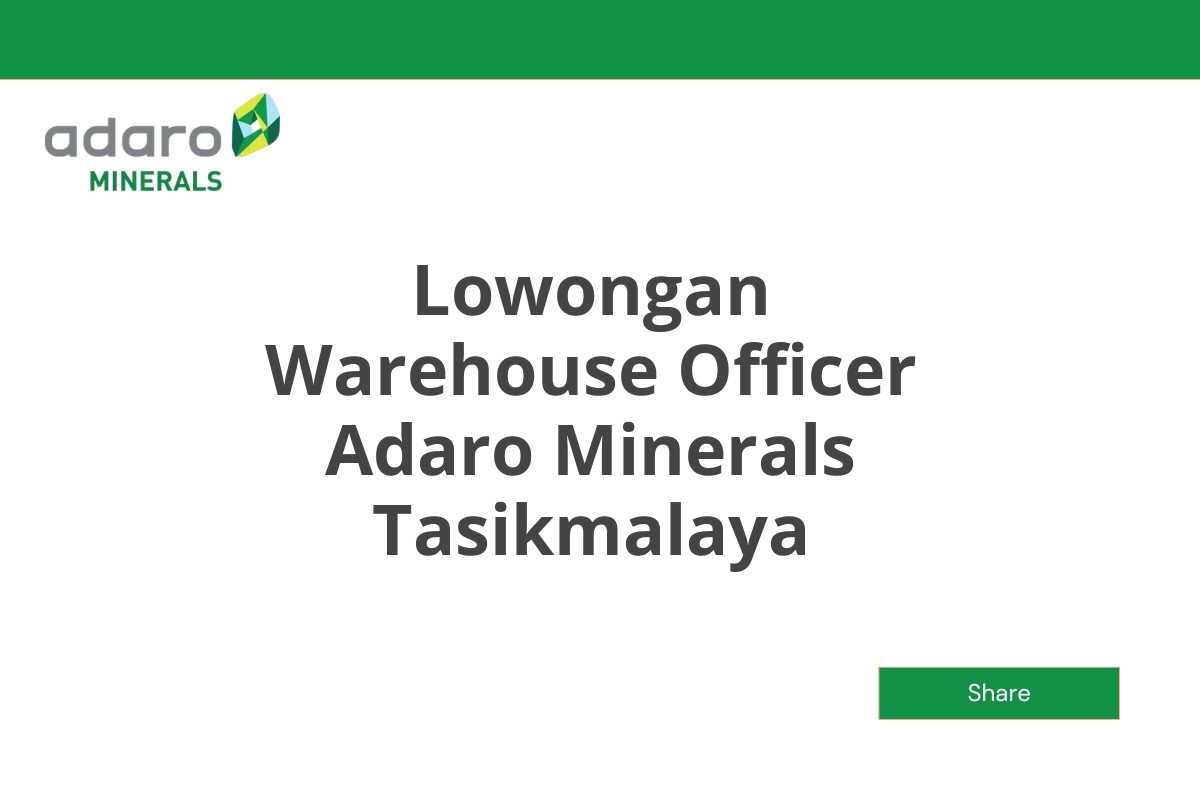 Lowongan Warehouse Officer Adaro Minerals Tasikmalaya Tahun 2025 (Resmi)