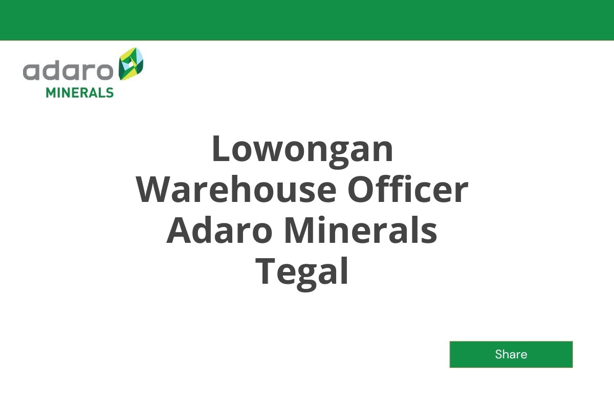 Lowongan Warehouse Officer Adaro Minerals Tegal Tahun 2025