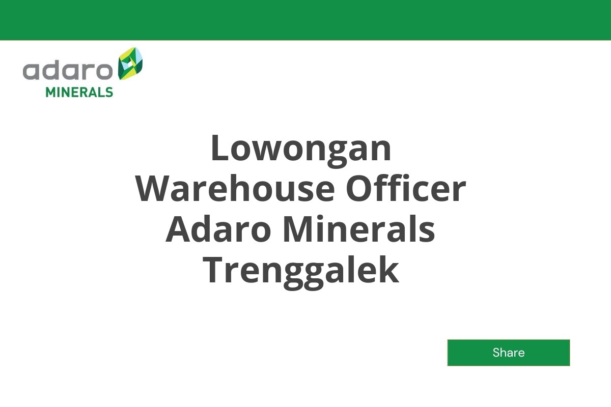 Lowongan Warehouse Officer Adaro Minerals Trenggalek Tahun 2025 (Lamar Sekarang)