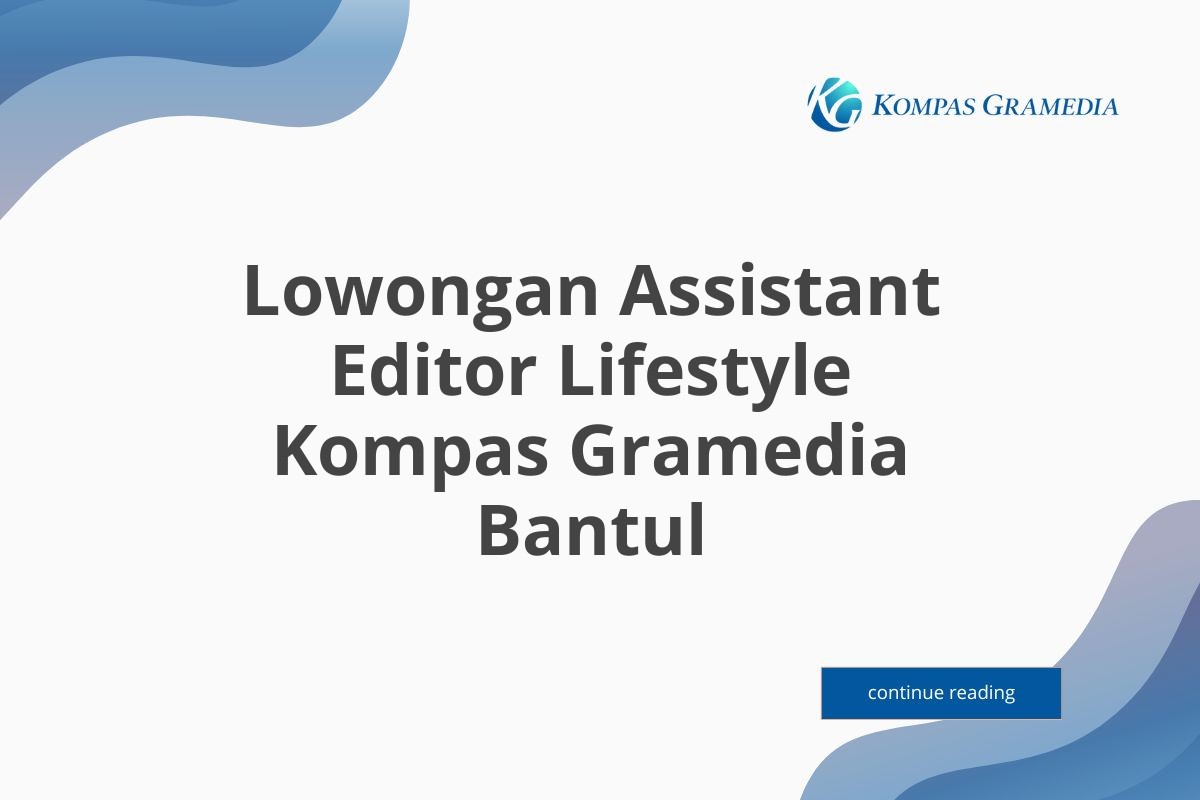 Lowongan Assistant Editor Lifestyle Kompas Gramedia Bantul Tahun 2025 (Apply Now)