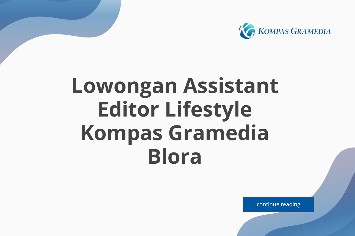 Lowongan Assistant Editor Lifestyle Kompas Gramedia Blora Tahun 2025 (Apply Now)