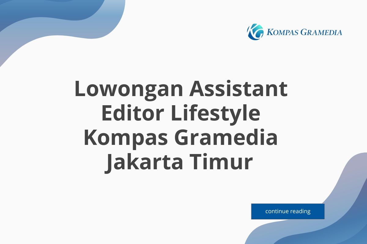 Lowongan Assistant Editor Lifestyle Kompas Gramedia Jakarta Timur Tahun 2025 (Lamar Sekarang)