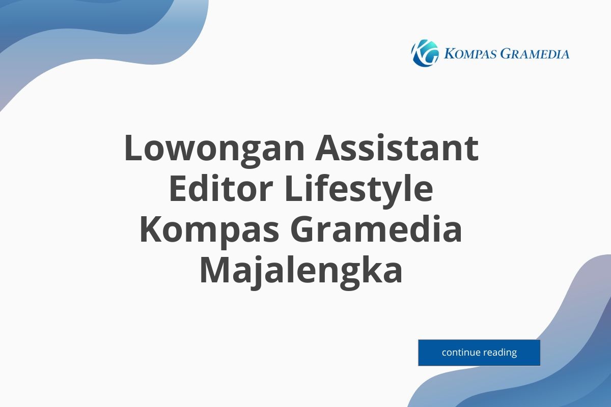 Lowongan Assistant Editor Lifestyle Kompas Gramedia Majalengka Tahun 2025 (Apply Now)