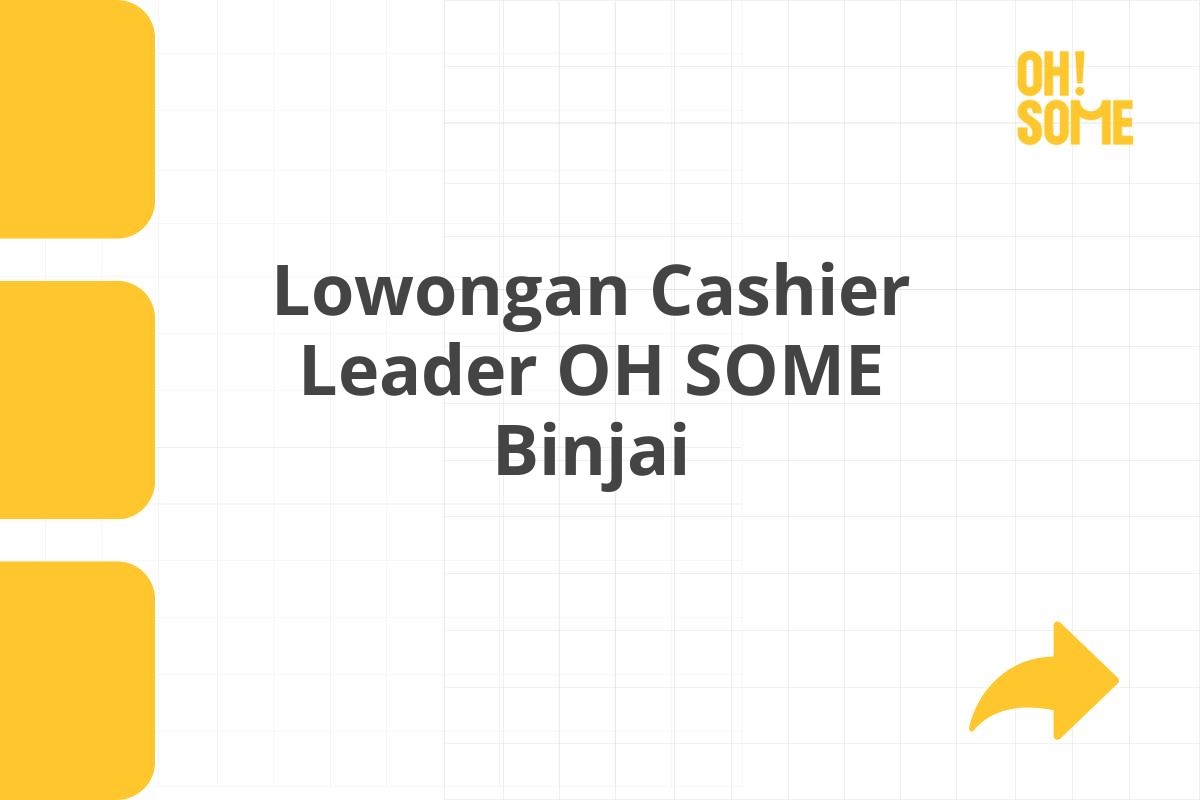 Lowongan Cashier Leader OH SOME Binjai Tahun 2025