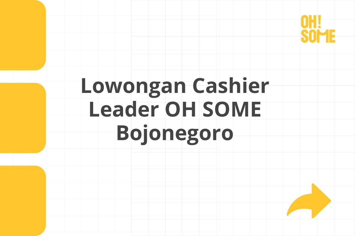 Lowongan Cashier Leader OH SOME Bojonegoro Tahun 2025 (Resmi)