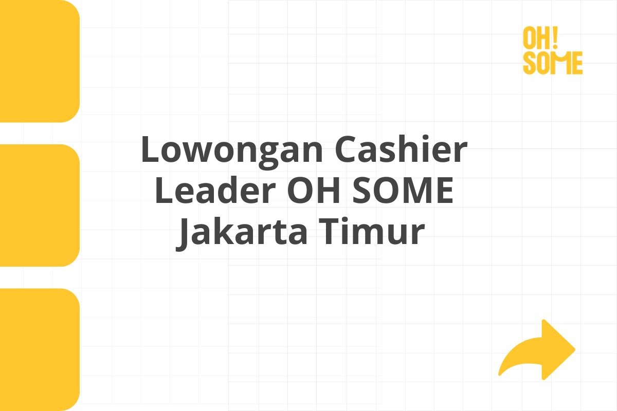Lowongan Cashier Leader OH SOME Jakarta Timur Tahun 2025 (Resmi)