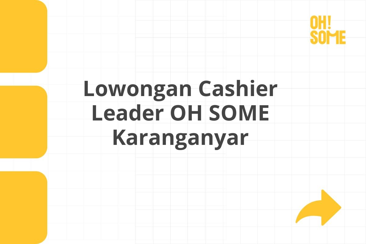 Lowongan Cashier Leader OH SOME Karanganyar Tahun 2025 (Resmi)