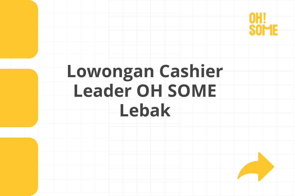 Lowongan Cashier Leader OH SOME Lebak Tahun 2025 (Lamar Sekarang)