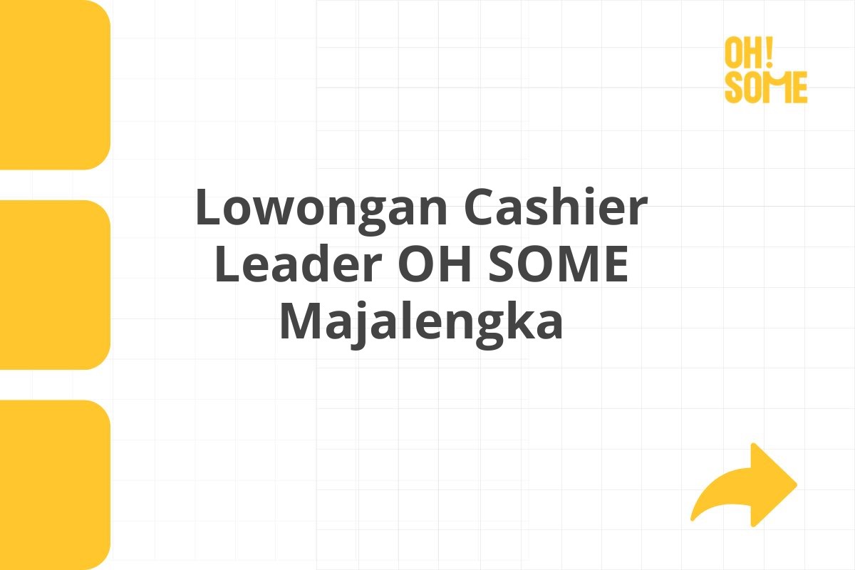 Lowongan Cashier Leader OH SOME Majalengka Tahun 2025 (Lamar Sekarang)