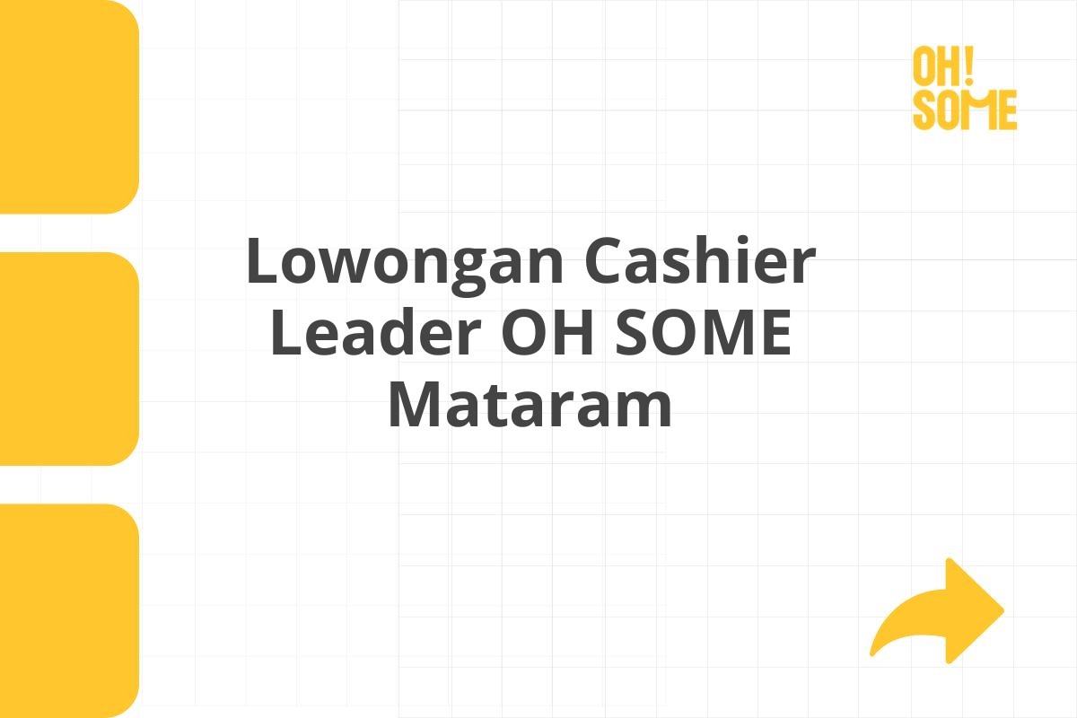 Lowongan Cashier Leader OH SOME Mataram Tahun 2025 (Lamar Sekarang)