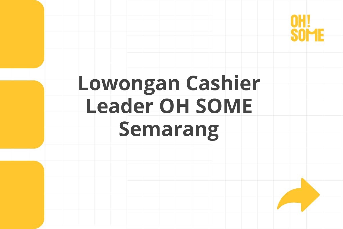 Lowongan Cashier Leader OH SOME Semarang Tahun 2025 (Lamar Sekarang)