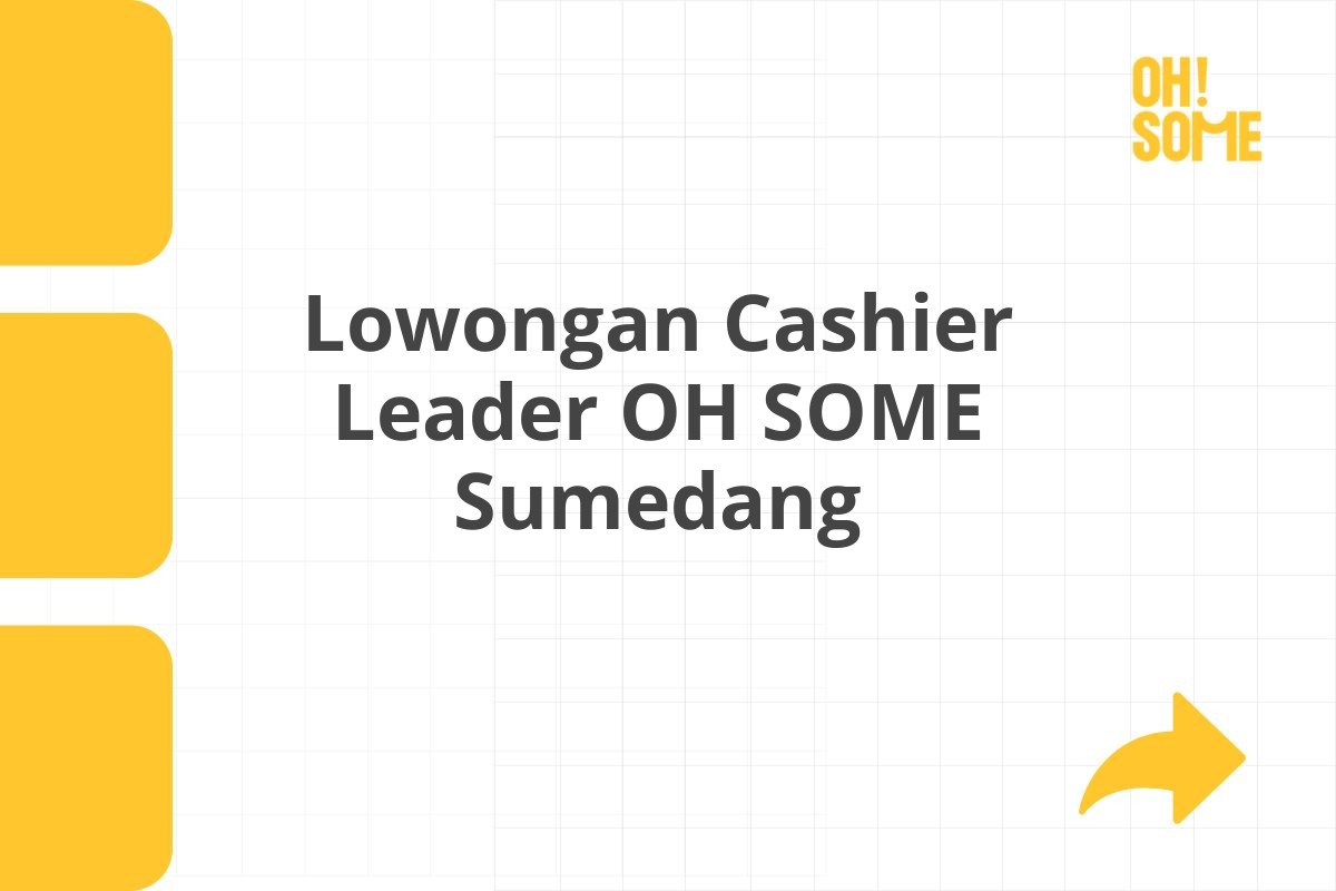 Lowongan Cashier Leader OH SOME Sumedang Tahun 2025 (Lamar Sekarang)