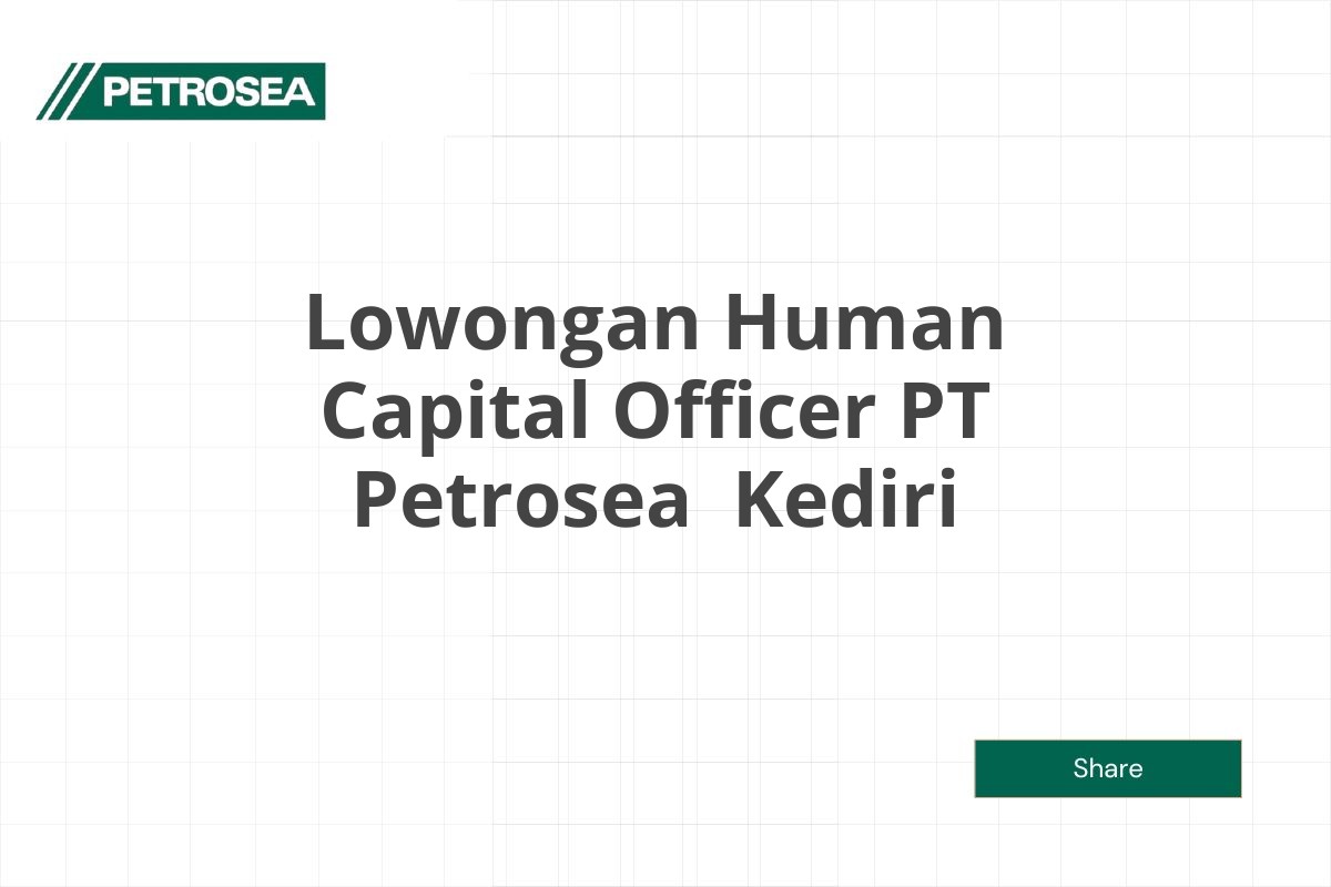 Lowongan Human Capital Officer PT Petrosea  Kediri Tahun 2025 (Apply Now)