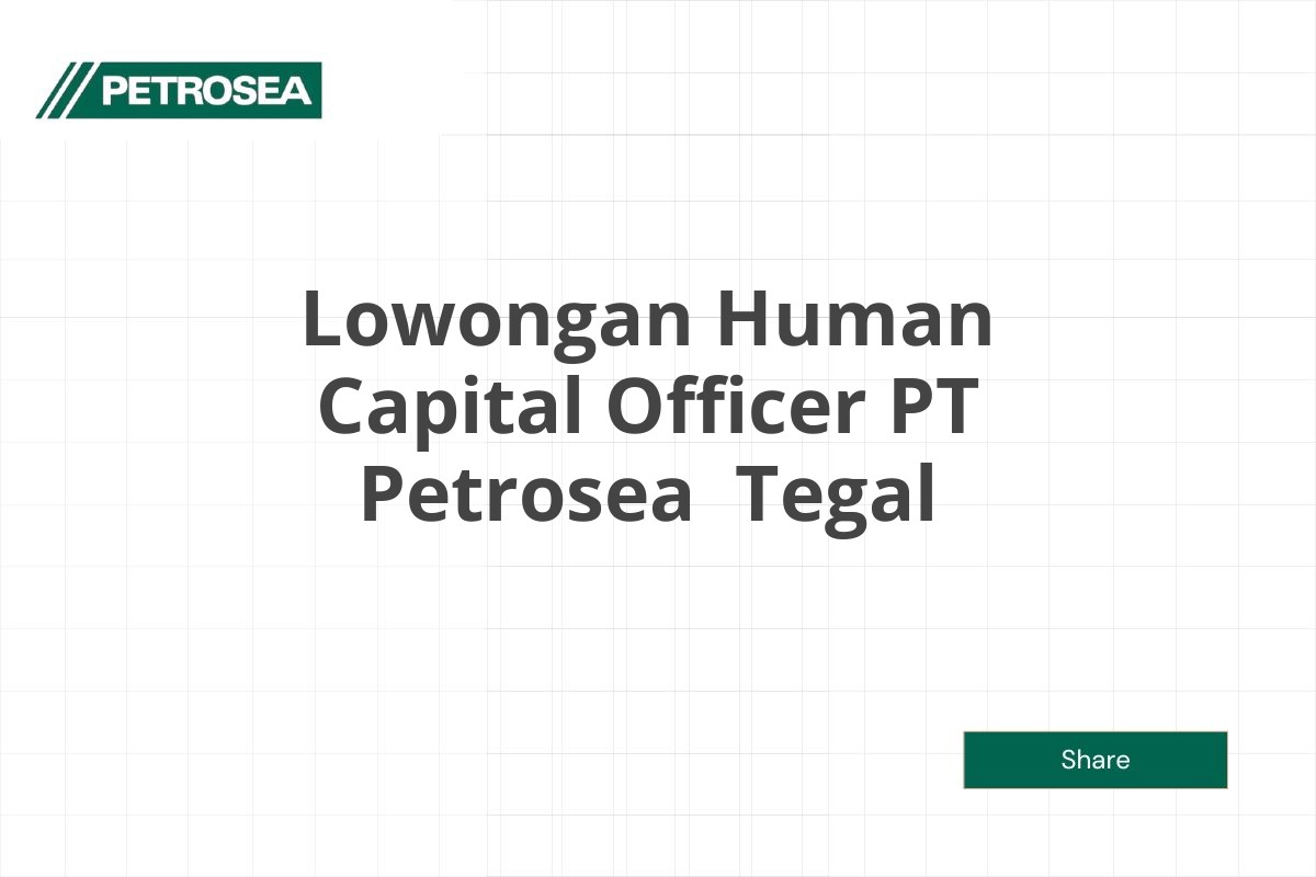 Lowongan Human Capital Officer PT Petrosea  Tegal Tahun 2025 (Lamar Sekarang)