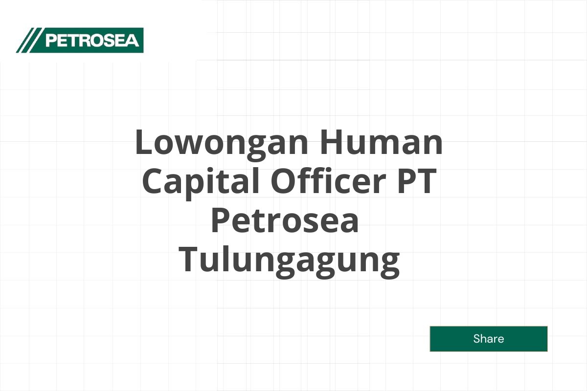 Lowongan Human Capital Officer PT Petrosea  Tulungagung Tahun 2025 (Resmi)
