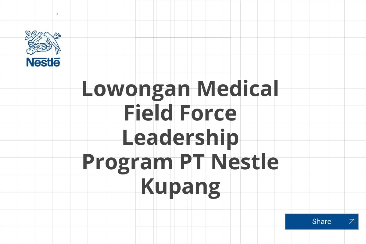 Lowongan Medical Field Force Leadership Program PT Nestle Kupang Tahun 2025 (Resmi)