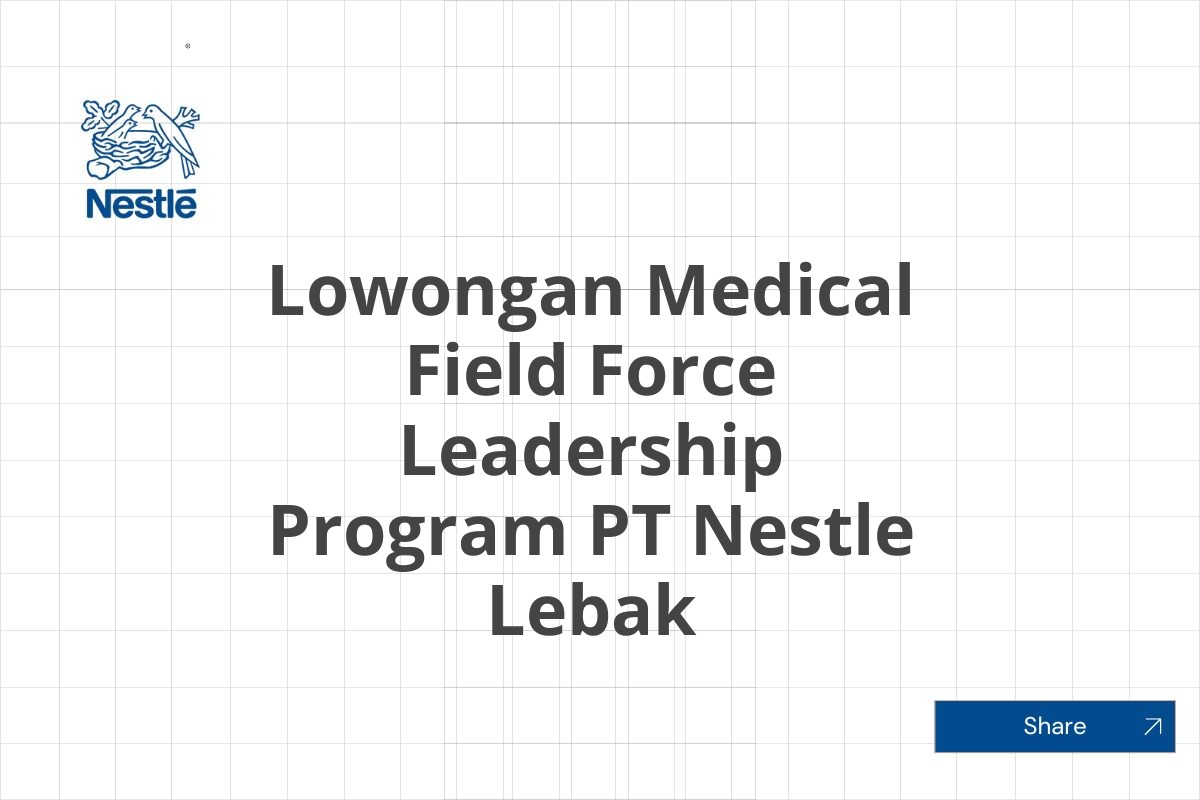 Lowongan Medical Field Force Leadership Program PT Nestle Lebak Tahun 2025 (Apply Now)