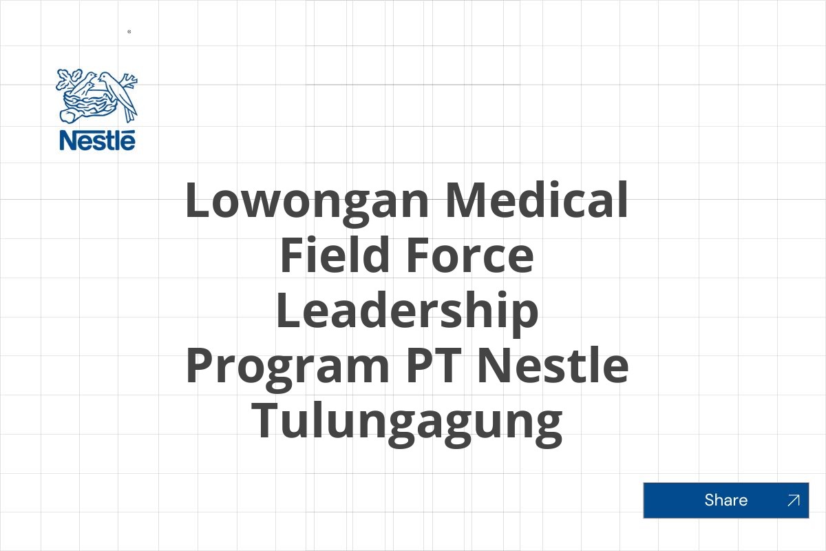 Lowongan Medical Field Force Leadership Program PT Nestle Tulungagung Tahun 2025 (Resmi)
