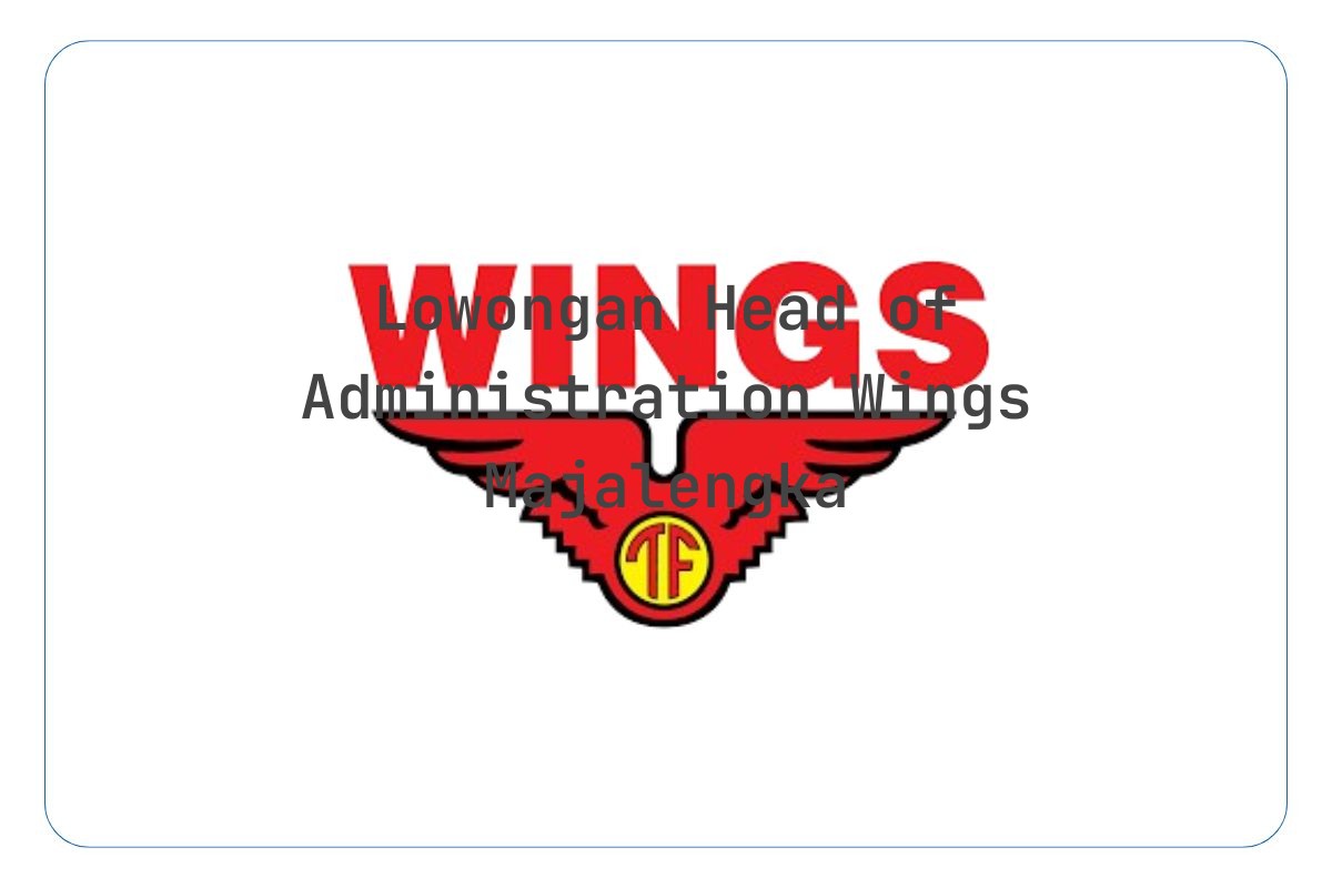 Lowongan Head of Administration Wings Majalengka Tahun 2025 (Lamar Sekarang)
