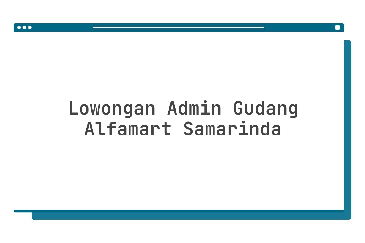 Lowongan Admin Gudang Alfamart Samarinda Tahun 2025 (Lamar Sekarang)