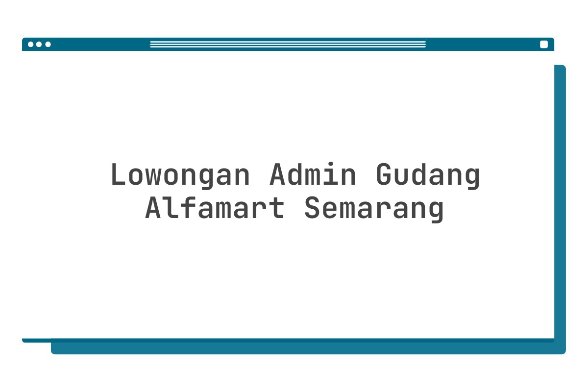 Lowongan Admin Gudang Alfamart Semarang Tahun 2025 (Apply Now)